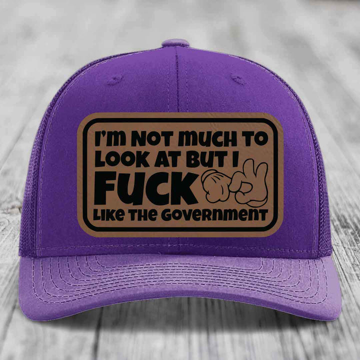 Im Not Much To Look At, But I F*ck Like The Government - Leather Patch Hat - Dark Brown to Black Patch - Richardson 112 Snapback Trucker Hat