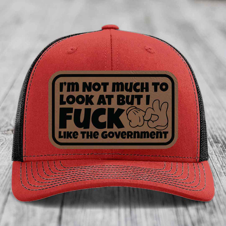 Im Not Much To Look At, But I F*ck Like The Government - Leather Patch Hat - Dark Brown to Black Patch - Richardson 112 Snapback Trucker Hat