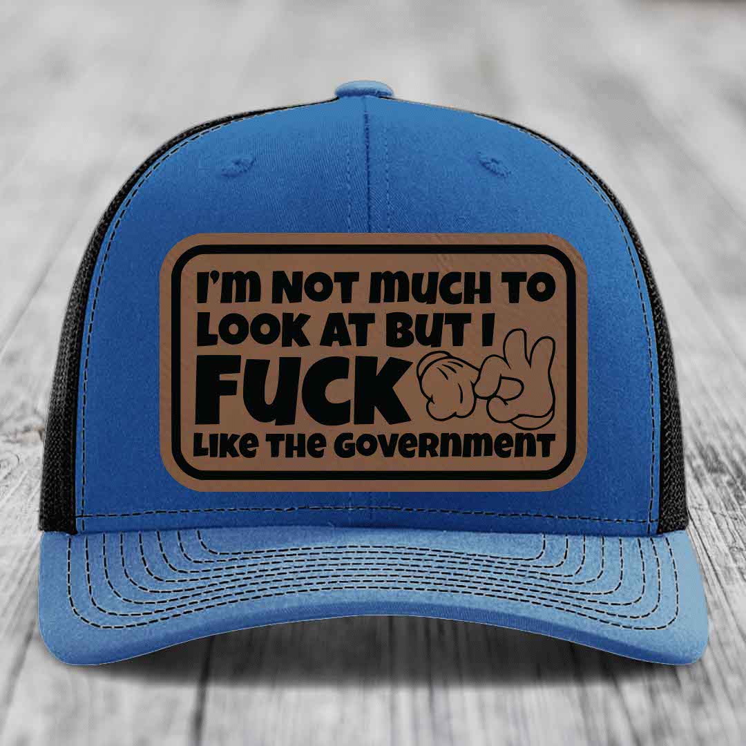 Im Not Much To Look At, But I F*ck Like The Government - Leather Patch Hat - Dark Brown to Black Patch - Richardson 112 Snapback Trucker Hat