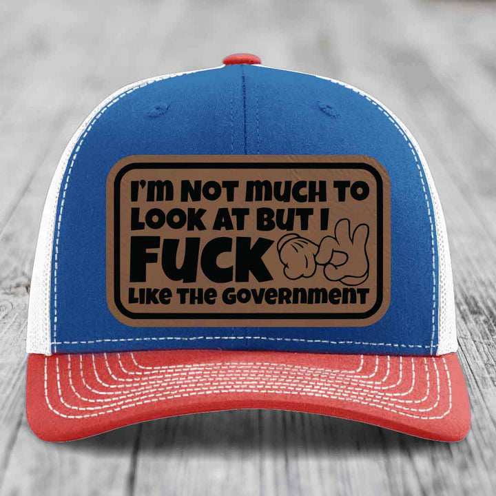 Im Not Much To Look At, But I F*ck Like The Government - Leather Patch Hat - Dark Brown to Black Patch - Richardson 112 Snapback Trucker Hat