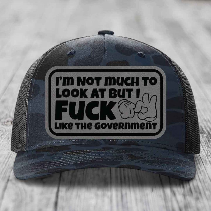 Im Not Much To Look At, But I F*ck Like The Government - Leather Patch Hat - Grey to Black Patch - Richardson 112PFP Snapback Trucker Hat