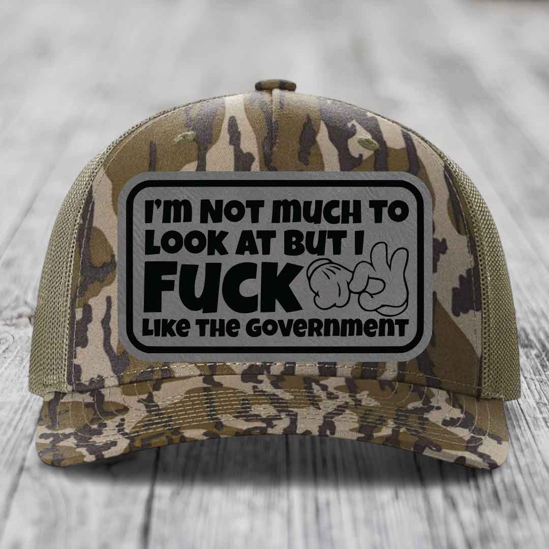 Im Not Much To Look At, But I F*ck Like The Government - Leather Patch Hat - Grey to Black Patch - Richardson 112PFP Snapback Trucker Hat