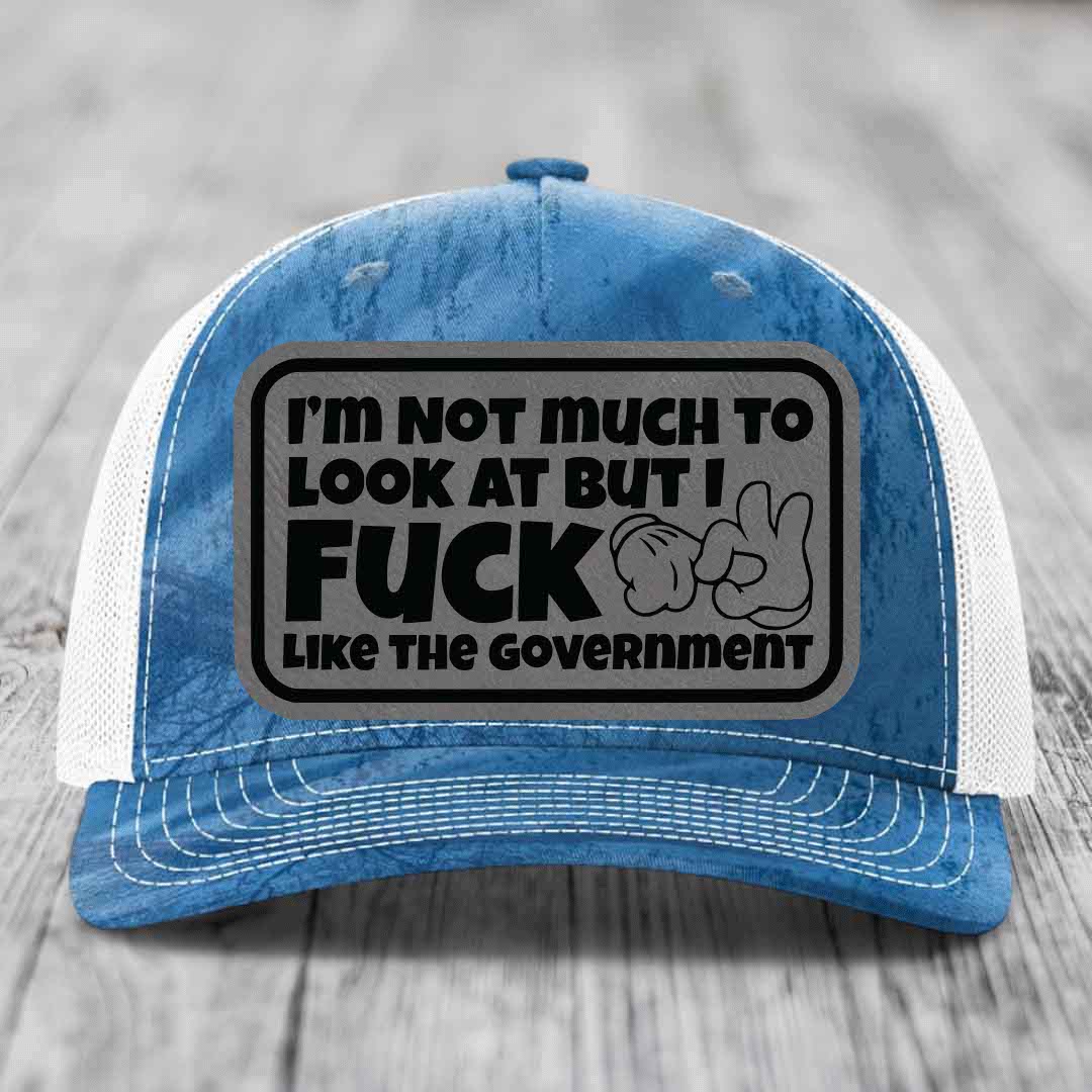 Im Not Much To Look At, But I F*ck Like The Government - Leather Patch Hat - Grey to Black Patch - Richardson 112PFP Snapback Trucker Hat