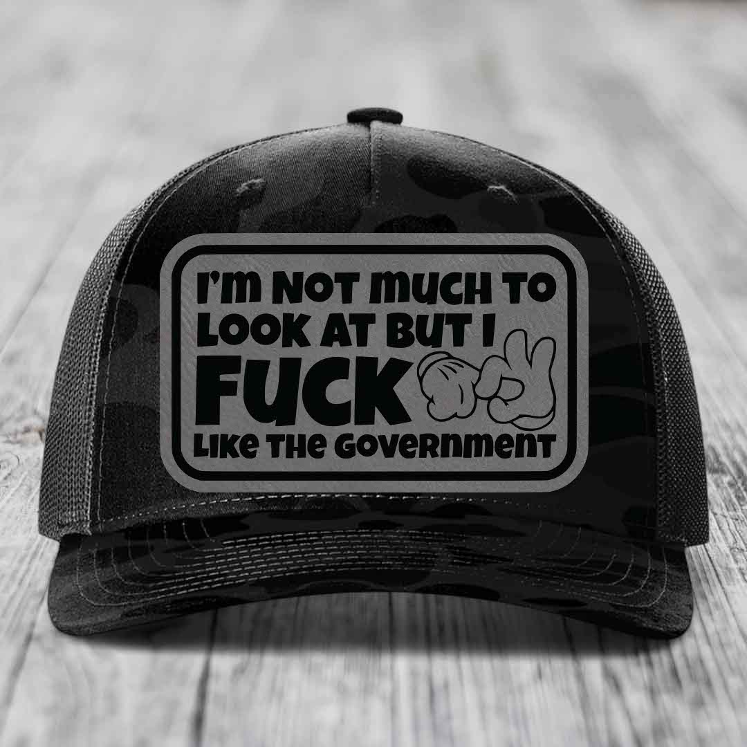 Im Not Much To Look At, But I F*ck Like The Government - Leather Patch Hat - Grey to Black Patch - Richardson 112PFP Snapback Trucker Hat