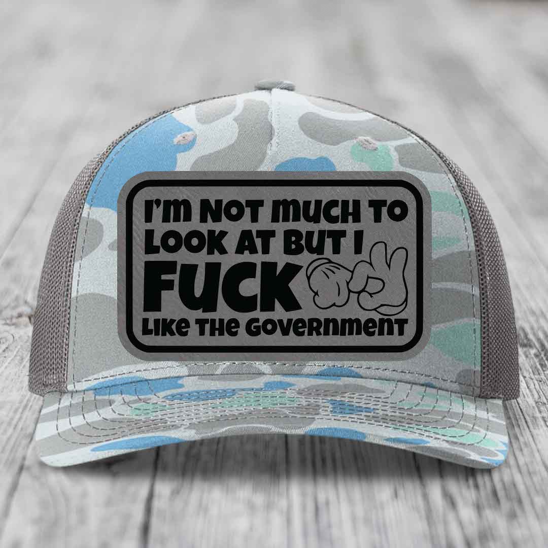 Im Not Much To Look At, But I F*ck Like The Government - Leather Patch Hat - Grey to Black Patch - Richardson 112PFP Snapback Trucker Hat