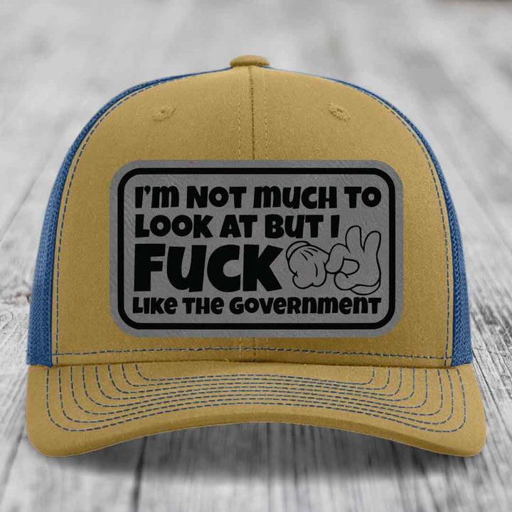 Im Not Much To Look At, But I F*ck Like The Government - Leather Patch Hat - Grey to Black Patch - Richardson 112 Snapback Trucker Hat