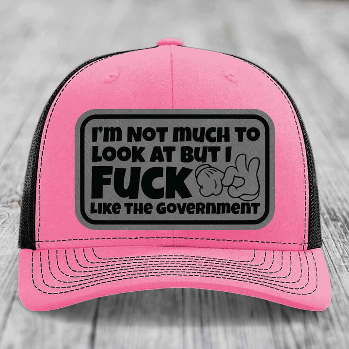 Im Not Much To Look At, But I F*ck Like The Government - Leather Patch Hat - Grey to Black Patch - Richardson 112 Snapback Trucker Hat