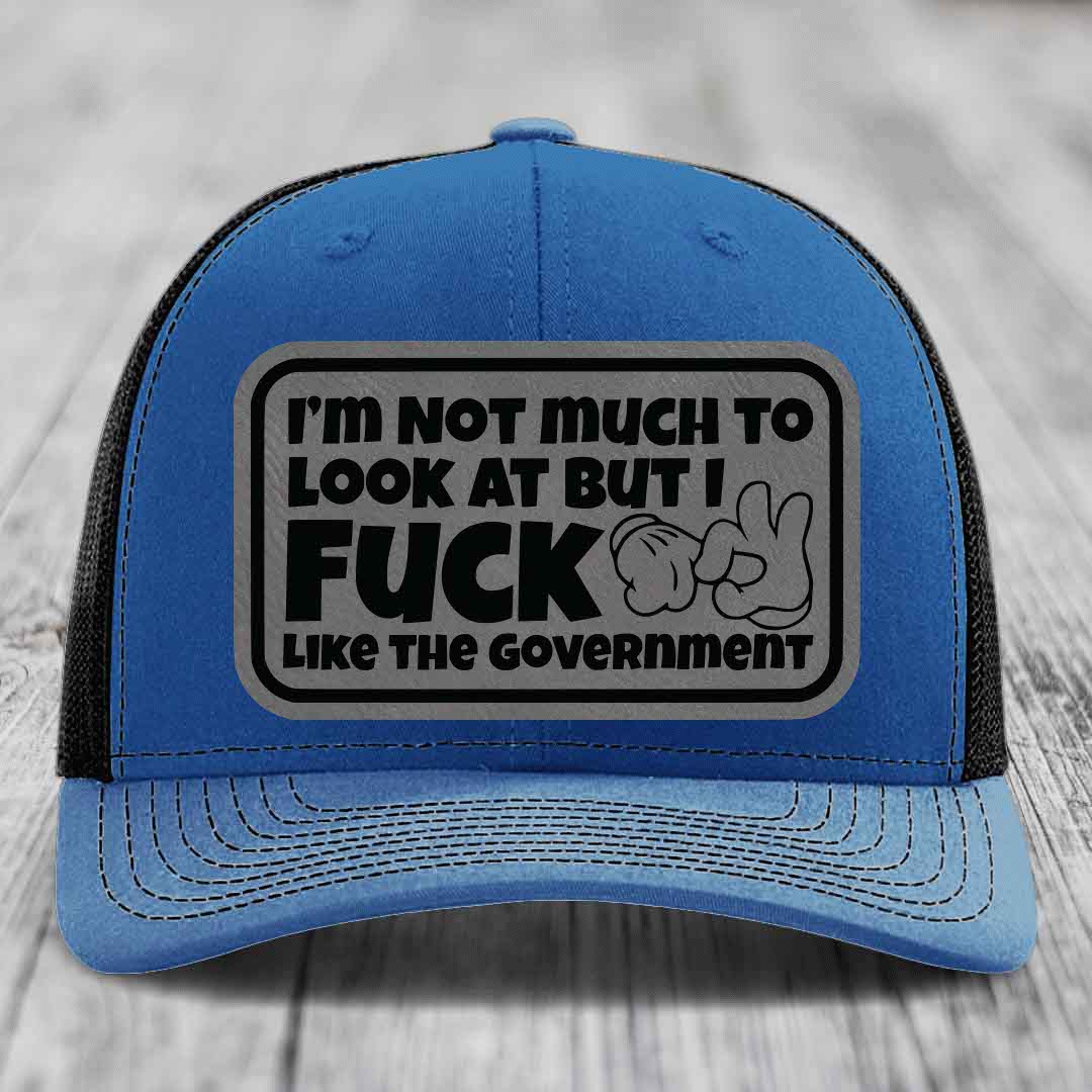 Im Not Much To Look At, But I F*ck Like The Government - Leather Patch Hat - Grey to Black Patch - Richardson 112 Snapback Trucker Hat