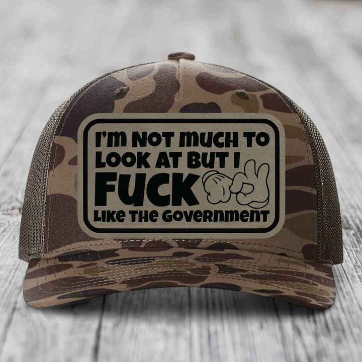Im Not Much To Look At, But I F*ck Like The Government - Leather Patch Hat - Light Brown to Black Patch - Richardson 112PFP Snapback Trucker Hat