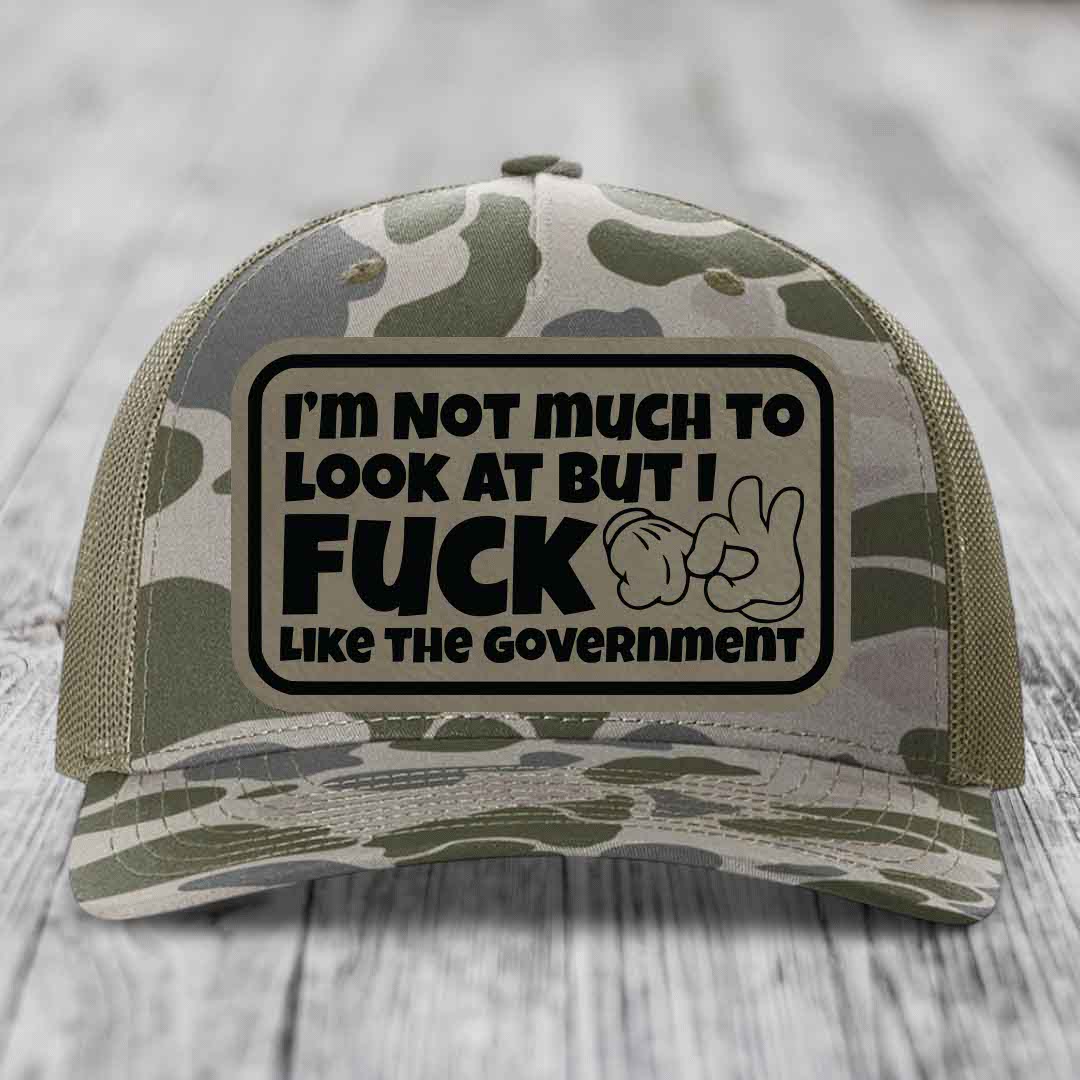 Im Not Much To Look At, But I F*ck Like The Government - Leather Patch Hat - Light Brown to Black Patch - Richardson 112PFP Snapback Trucker Hat
