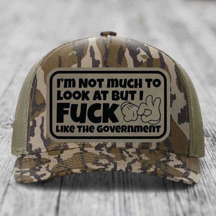 Im Not Much To Look At, But I F*ck Like The Government - Leather Patch Hat - Light Brown to Black Patch - Richardson 112PFP Snapback Trucker Hat