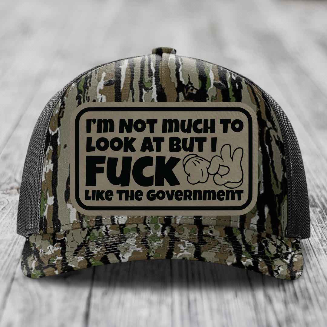 Im Not Much To Look At, But I F*ck Like The Government - Leather Patch Hat - Light Brown to Black Patch - Richardson 112PFP Snapback Trucker Hat