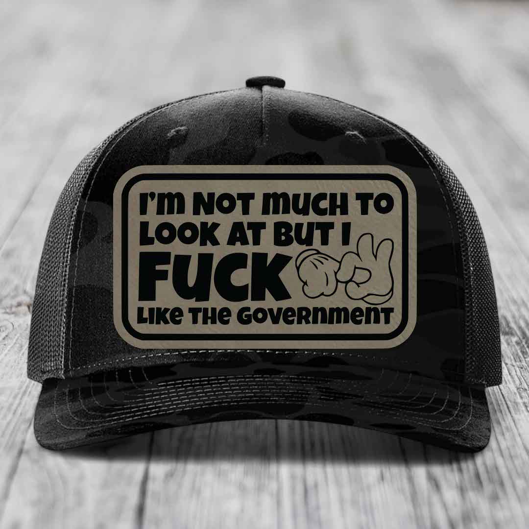 Im Not Much To Look At, But I F*ck Like The Government - Leather Patch Hat - Light Brown to Black Patch - Richardson 112PFP Snapback Trucker Hat