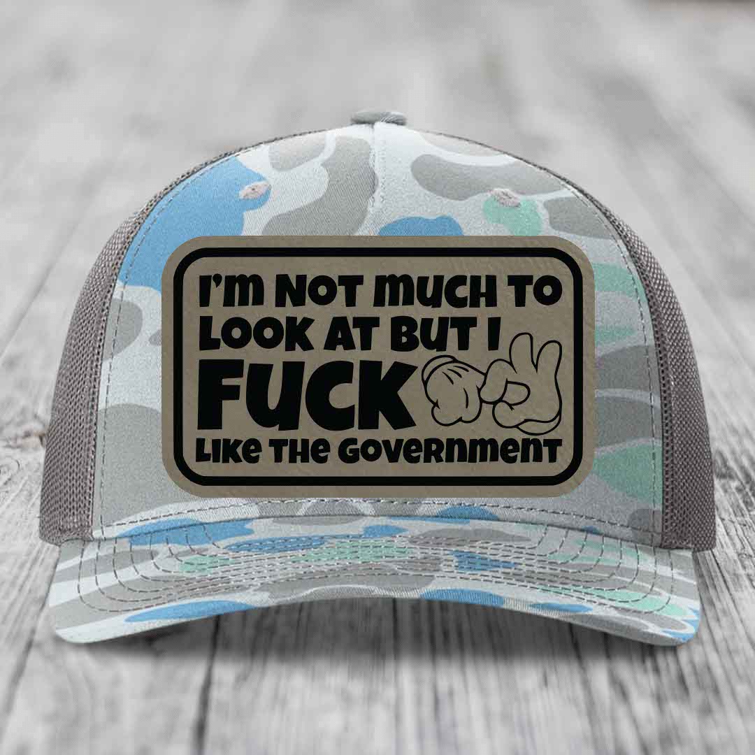 Im Not Much To Look At, But I F*ck Like The Government - Leather Patch Hat - Light Brown to Black Patch - Richardson 112PFP Snapback Trucker Hat