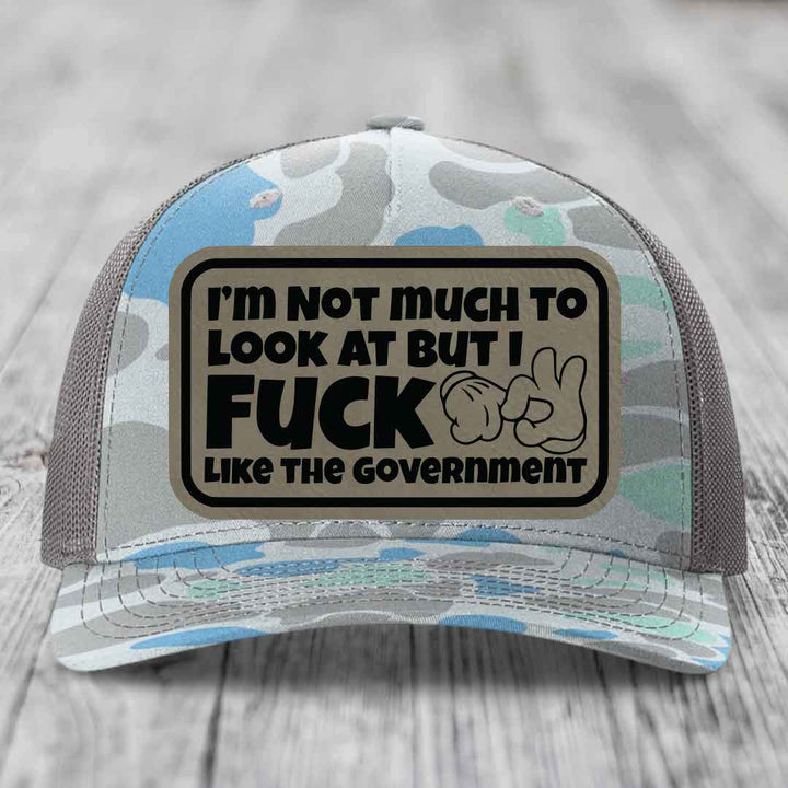 Im Not Much To Look At, But I F*ck Like The Government - Leather Patch Hat - Light Brown to Black Patch - Richardson 112PFP Snapback Trucker Hat