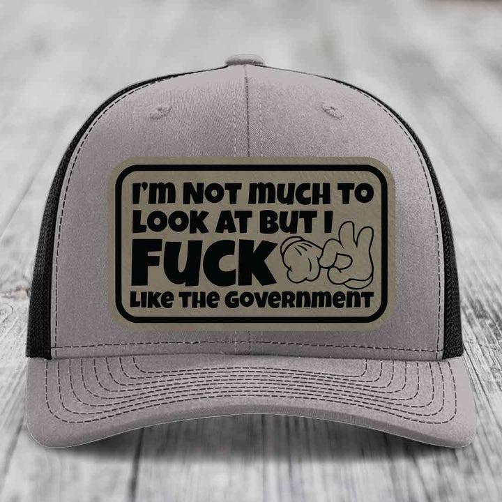 Im Not Much To Look At, But I F*ck Like The Government - Leather Patch Hat - Light Brown to Black Patch - Richardson 112 Snapback Trucker Hat