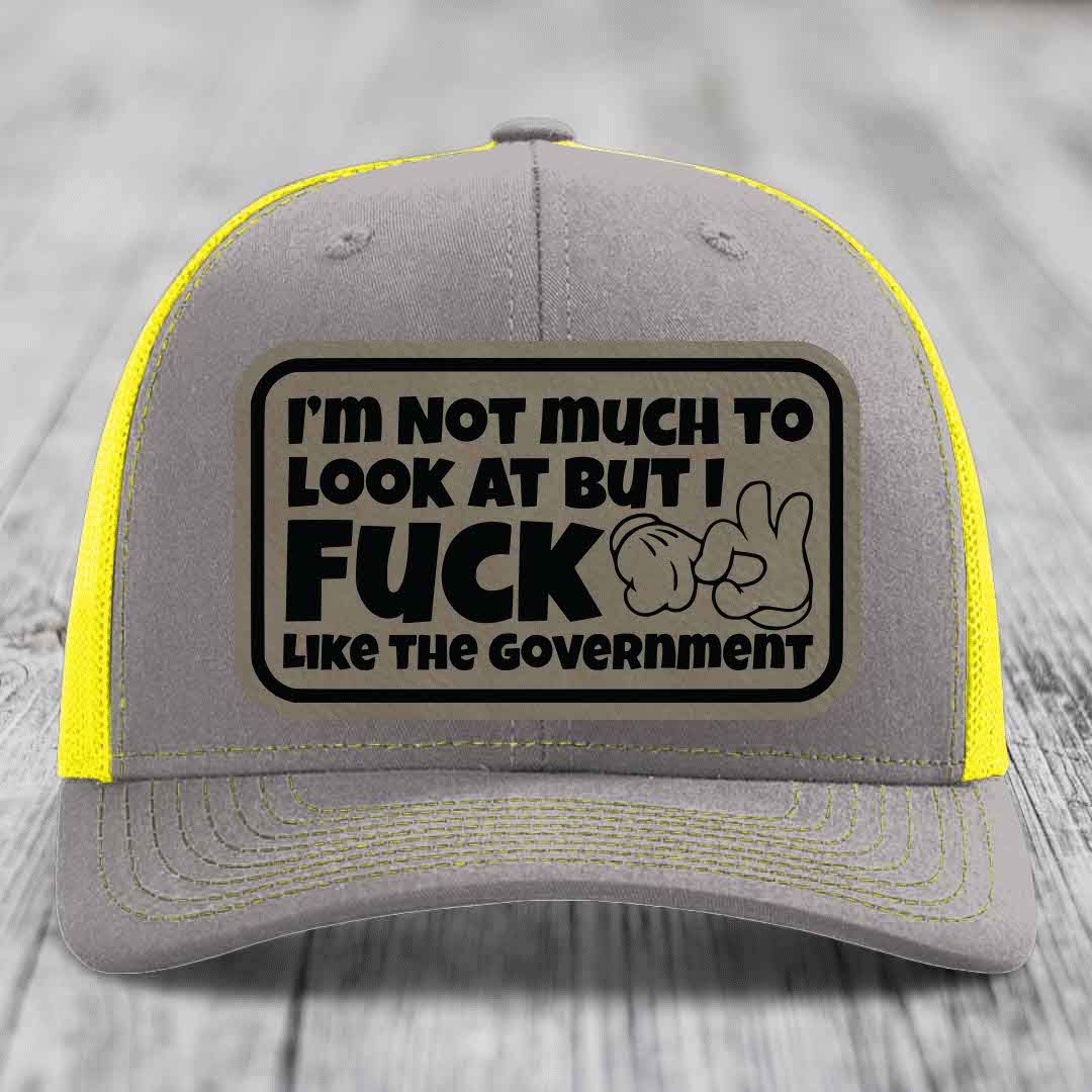 Im Not Much To Look At, But I F*ck Like The Government - Leather Patch Hat - Light Brown to Black Patch - Richardson 112 Snapback Trucker Hat