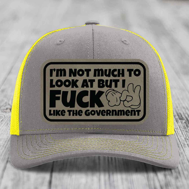 Im Not Much To Look At, But I F*ck Like The Government - Leather Patch Hat - Light Brown to Black Patch - Richardson 112 Snapback Trucker Hat