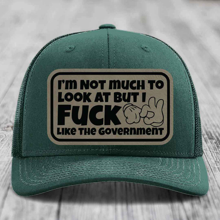 Im Not Much To Look At, But I F*ck Like The Government - Leather Patch Hat - Light Brown to Black Patch - Richardson 112 Snapback Trucker Hat