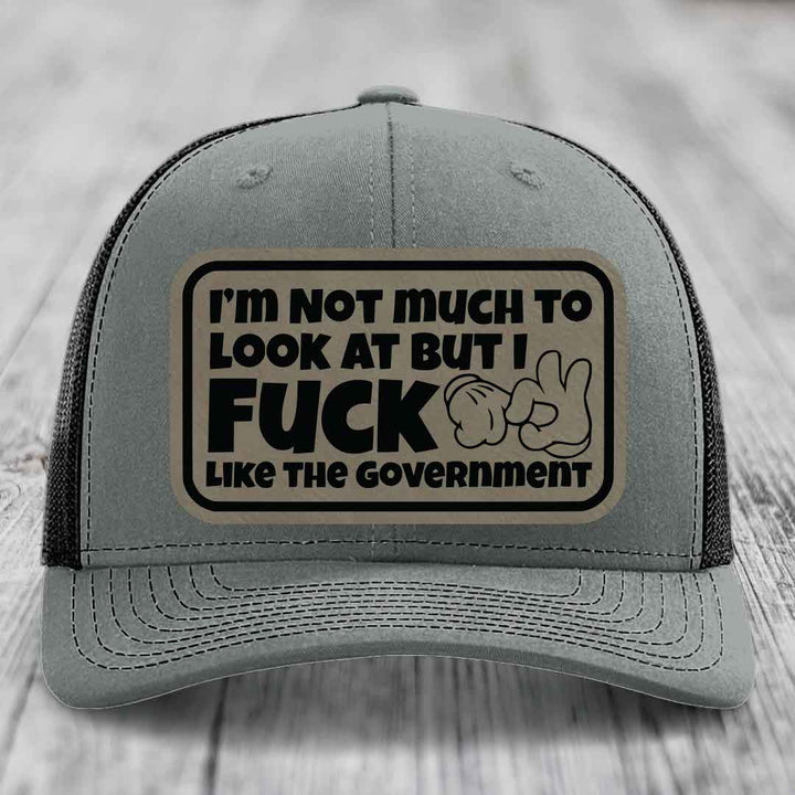 Im Not Much To Look At, But I F*ck Like The Government - Leather Patch Hat - Light Brown to Black Patch - Richardson 112 Snapback Trucker Hat