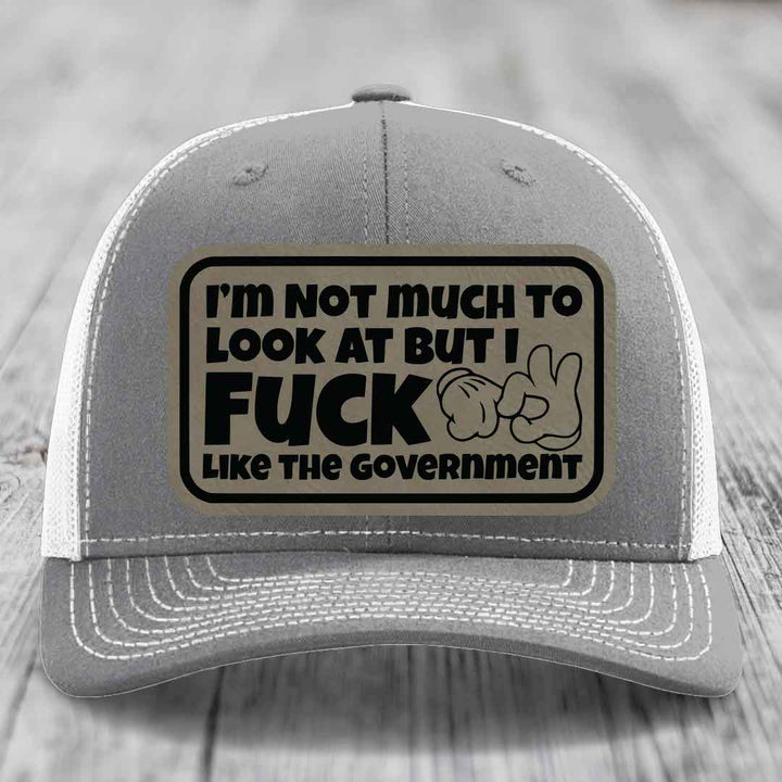 Im Not Much To Look At, But I F*ck Like The Government - Leather Patch Hat - Light Brown to Black Patch - Richardson 112 Snapback Trucker Hat