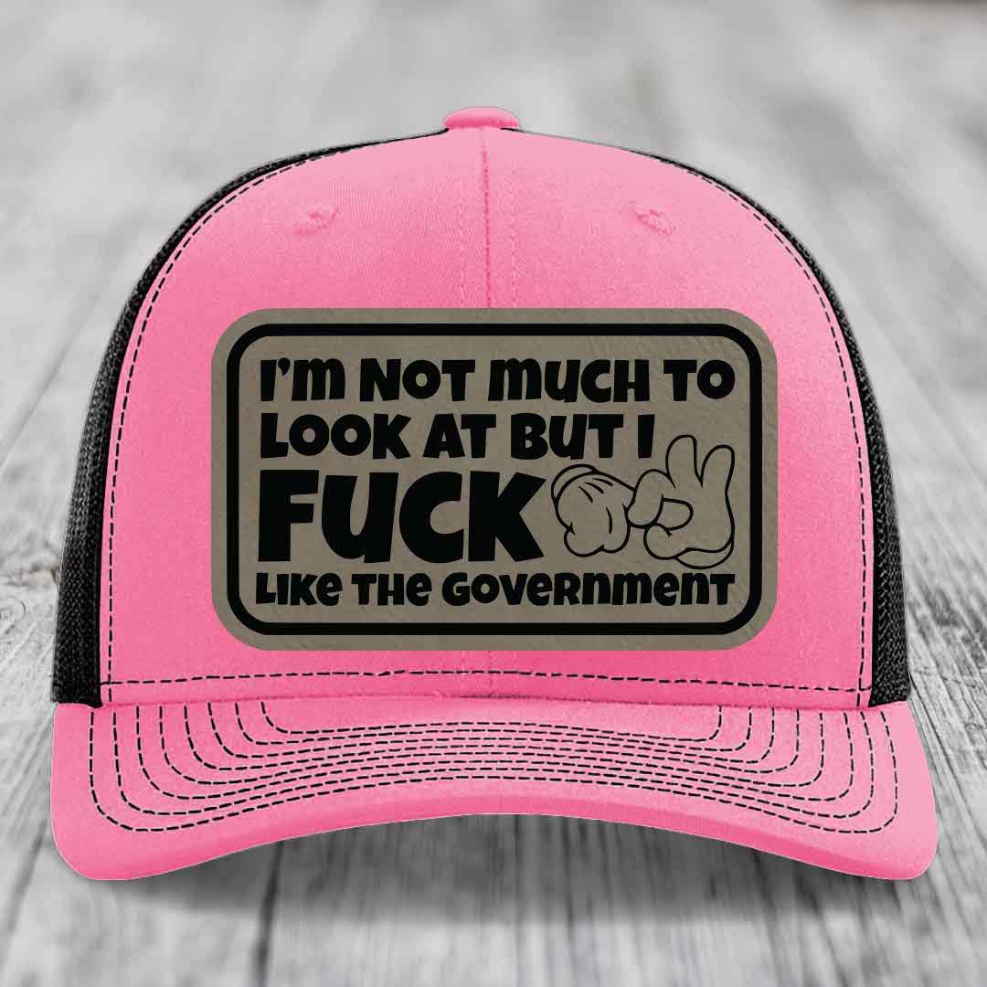 Im Not Much To Look At, But I F*ck Like The Government - Leather Patch Hat - Light Brown to Black Patch - Richardson 112 Snapback Trucker Hat
