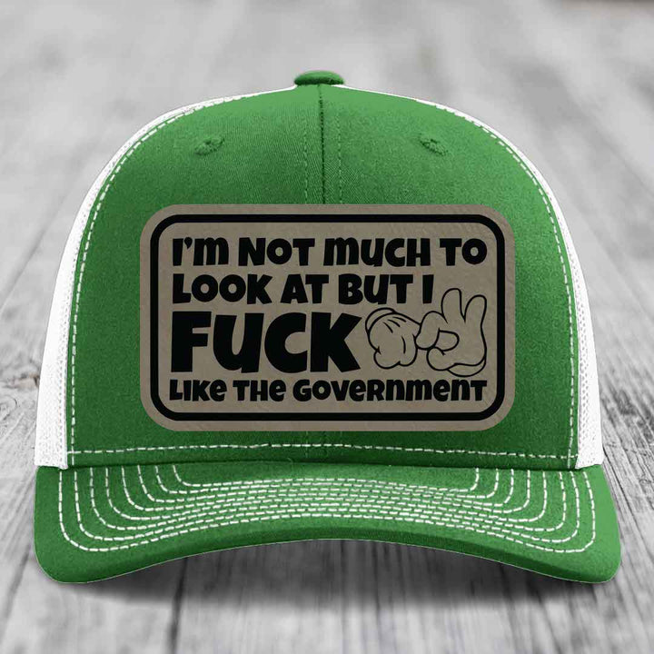 Im Not Much To Look At, But I F*ck Like The Government - Leather Patch Hat - Light Brown to Black Patch - Richardson 112 Snapback Trucker Hat