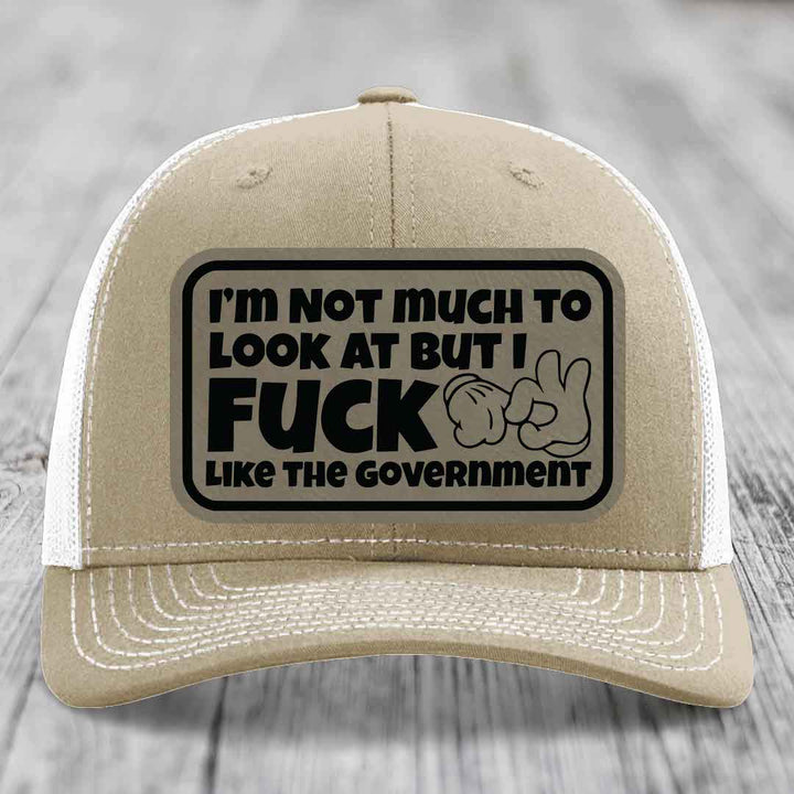 Im Not Much To Look At, But I F*ck Like The Government - Leather Patch Hat - Light Brown to Black Patch - Richardson 112 Snapback Trucker Hat