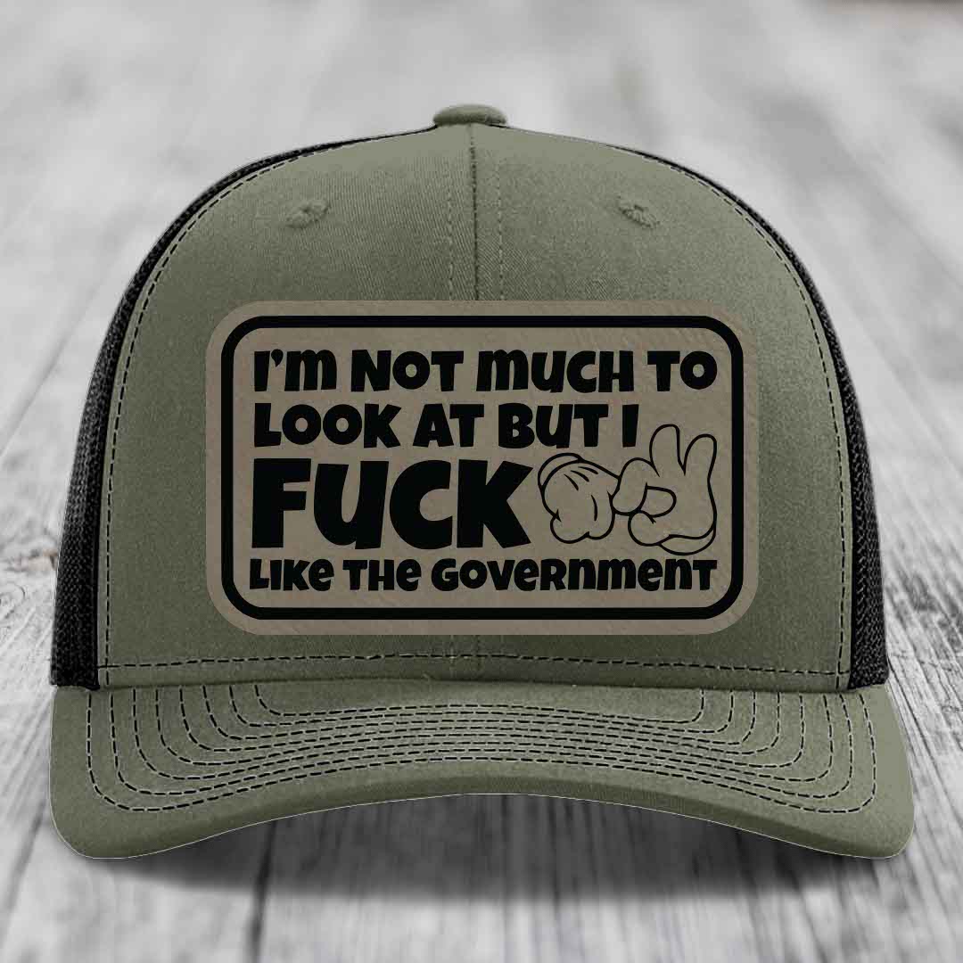 Im Not Much To Look At, But I F*ck Like The Government - Leather Patch Hat - Light Brown to Black Patch - Richardson 112 Snapback Trucker Hat