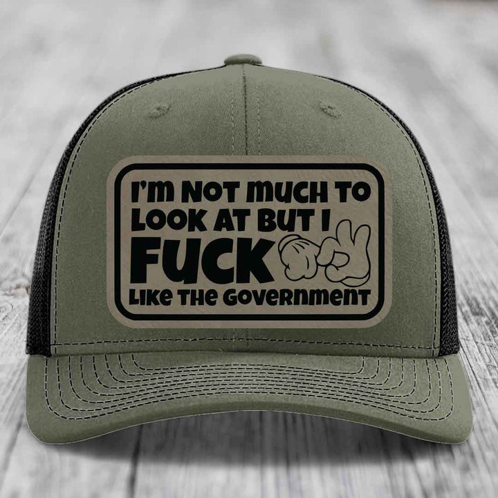 Im Not Much To Look At, But I F*ck Like The Government - Leather Patch Hat - Light Brown to Black Patch - Richardson 112 Snapback Trucker Hat