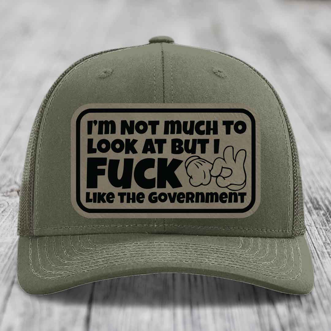 Im Not Much To Look At, But I F*ck Like The Government - Leather Patch Hat - Light Brown to Black Patch - Richardson 112 Snapback Trucker Hat