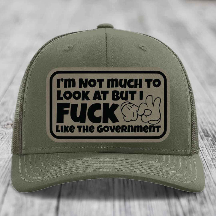 Im Not Much To Look At, But I F*ck Like The Government - Leather Patch Hat - Light Brown to Black Patch - Richardson 112 Snapback Trucker Hat