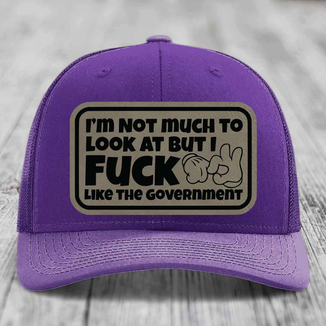 Im Not Much To Look At, But I F*ck Like The Government - Leather Patch Hat - Light Brown to Black Patch - Richardson 112 Snapback Trucker Hat