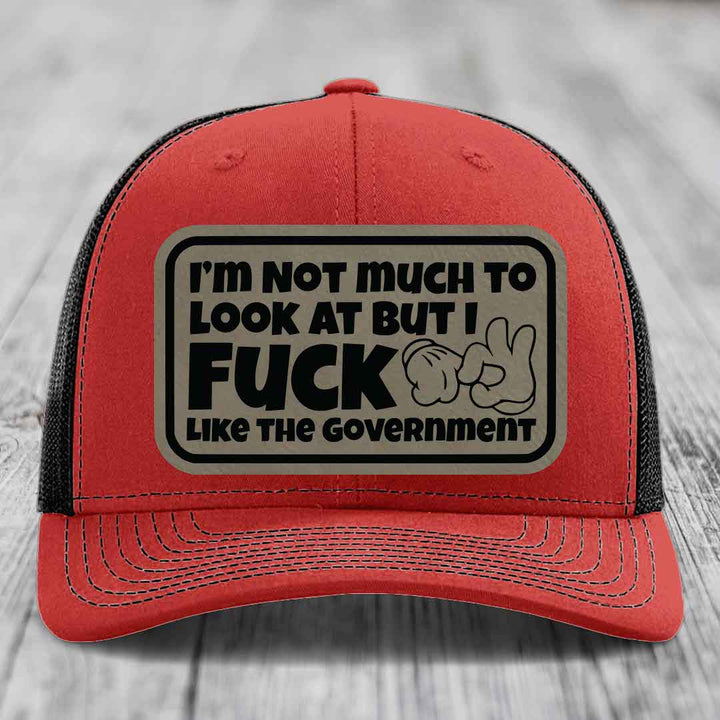 Im Not Much To Look At, But I F*ck Like The Government - Leather Patch Hat - Light Brown to Black Patch - Richardson 112 Snapback Trucker Hat