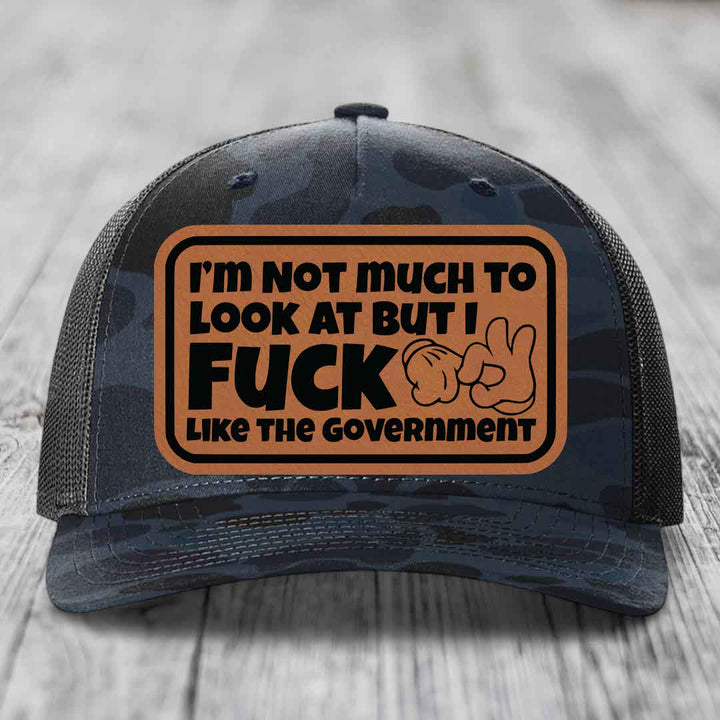 Im Not Much To Look At, But I F*ck Like The Government - Leather Patch Hat - Rawhide to Black Patch - Richardson 112PFP Snapback Trucker Hat