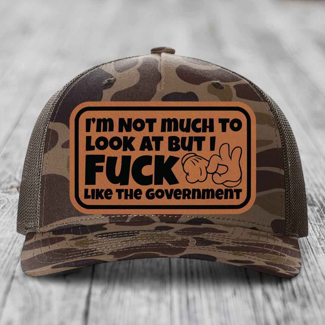 Im Not Much To Look At, But I F*ck Like The Government - Leather Patch Hat - Rawhide to Black Patch - Richardson 112PFP Snapback Trucker Hat