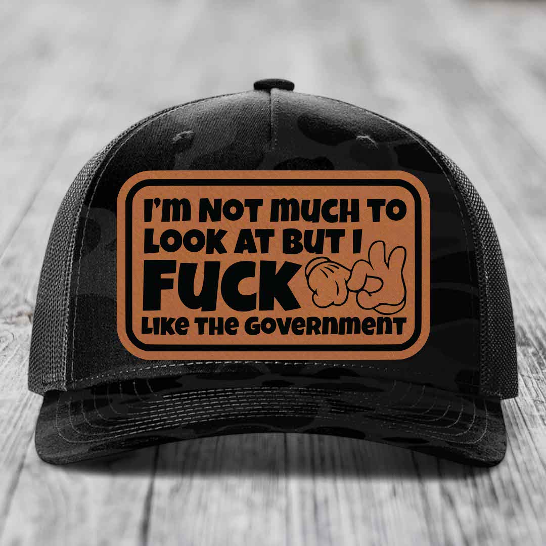 Im Not Much To Look At, But I F*ck Like The Government - Leather Patch Hat - Rawhide to Black Patch - Richardson 112PFP Snapback Trucker Hat