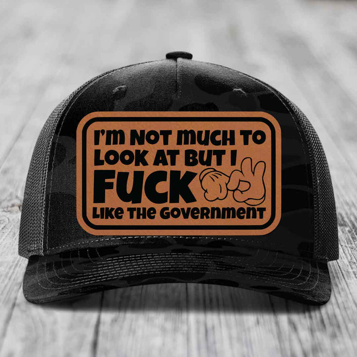 Im Not Much To Look At, But I F*ck Like The Government - Leather Patch Hat - Rawhide to Black Patch - Richardson 112PFP Snapback Trucker Hat