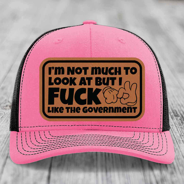 Im Not Much To Look At, But I F*ck Like The Government - Leather Patch Hat - Rawhide to Black Patch - Richardson 112 Snapback Trucker Hat
