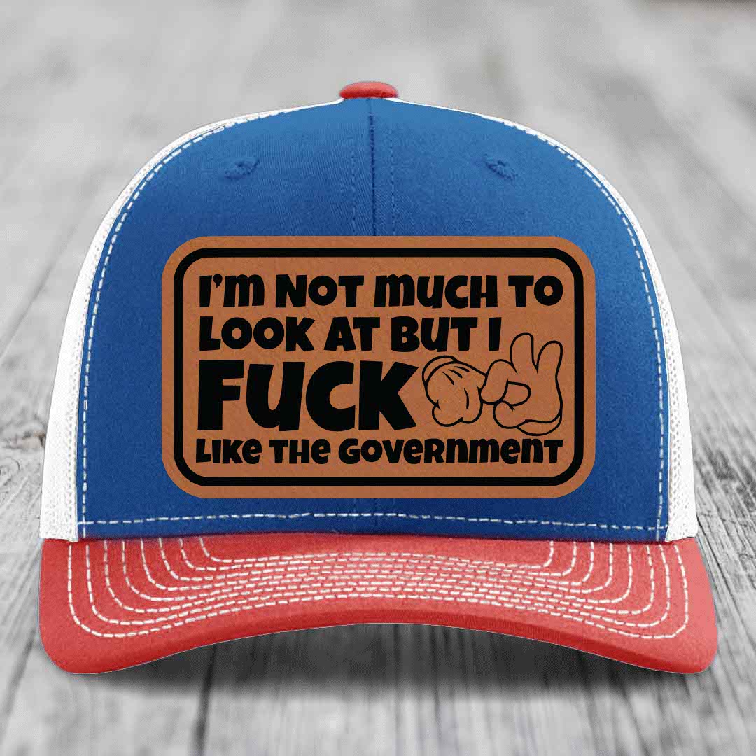 Im Not Much To Look At, But I F*ck Like The Government - Leather Patch Hat - Rawhide to Black Patch - Richardson 112 Snapback Trucker Hat