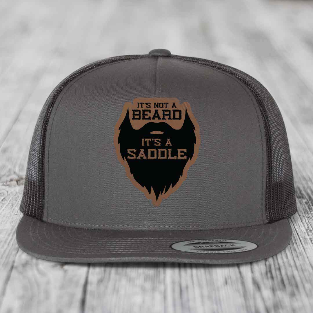 Its Not A Beard, Its A Saddle - Leather Patch Hat - Dark Brown to Black Patch - Yupoong 6006 Snapback Flatbill Hat