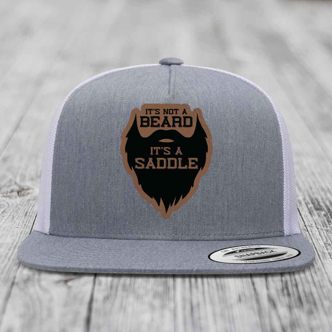 Its Not A Beard, Its A Saddle - Leather Patch Hat - Dark Brown to Black Patch - Yupoong 6006 Snapback Flatbill Hat