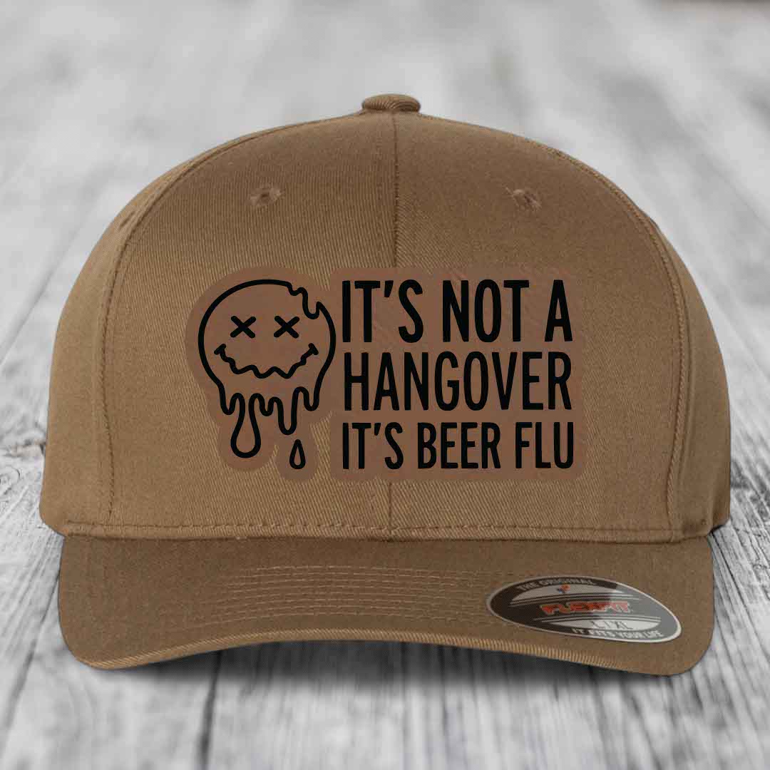 Its Not A Hangover, Its Beer Flu - Leather Patch Hat - Dark Brown to Black Patch - Flexfit 6277 Fitted Hat