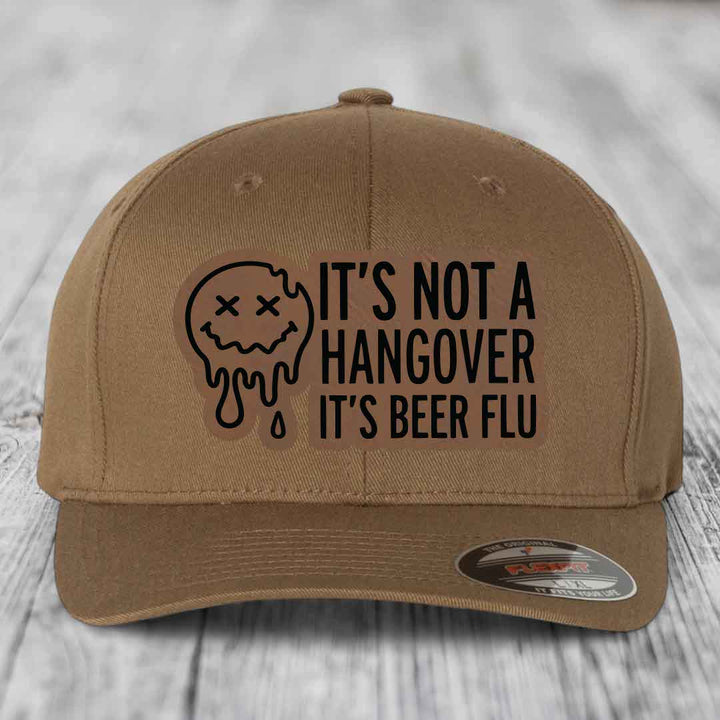 Its Not A Hangover, Its Beer Flu - Leather Patch Hat - Dark Brown to Black Patch - Flexfit 6277 Fitted Hat