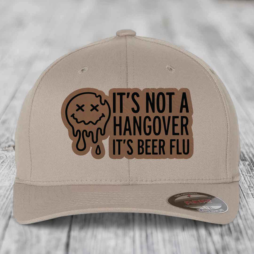 Its Not A Hangover, Its Beer Flu - Leather Patch Hat - Dark Brown to Black Patch - Flexfit 6277 Fitted Hat