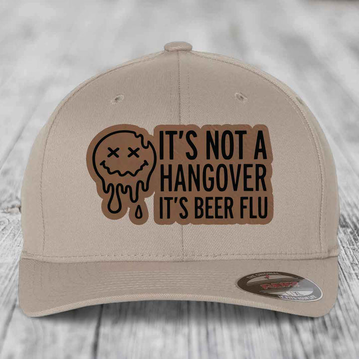 Its Not A Hangover, Its Beer Flu - Leather Patch Hat - Dark Brown to Black Patch - Flexfit 6277 Fitted Hat