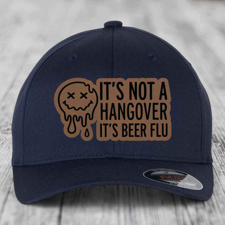 Its Not A Hangover, Its Beer Flu - Leather Patch Hat - Dark Brown to Black Patch - Flexfit 6277 Fitted Hat