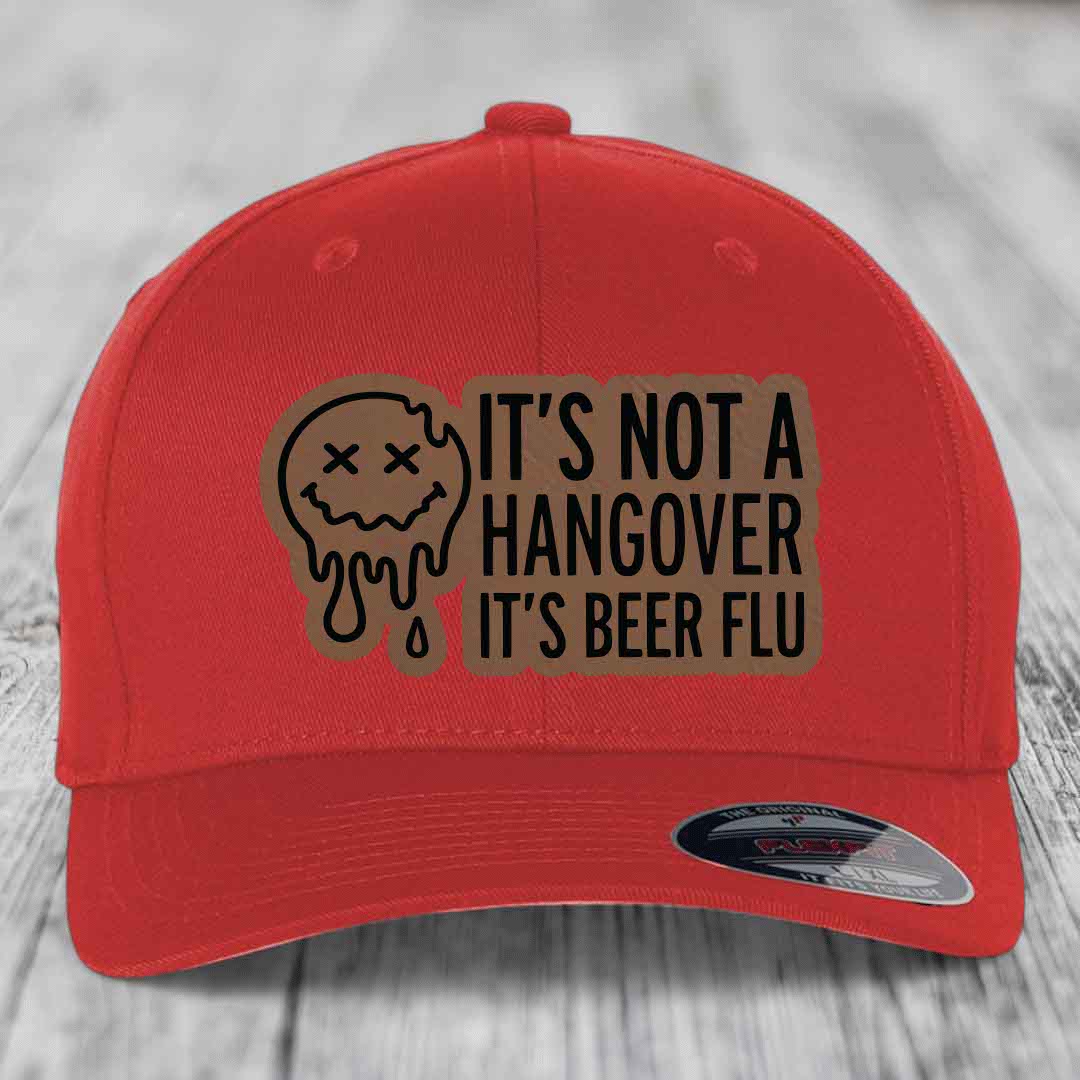 Its Not A Hangover, Its Beer Flu - Leather Patch Hat - Dark Brown to Black Patch - Flexfit 6277 Fitted Hat