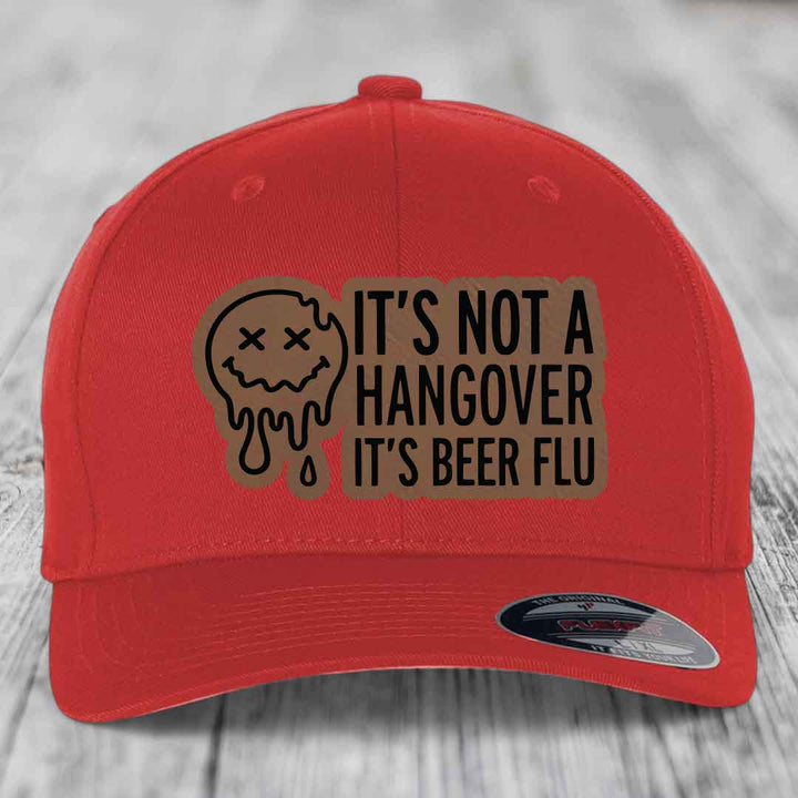 Its Not A Hangover, Its Beer Flu - Leather Patch Hat - Dark Brown to Black Patch - Flexfit 6277 Fitted Hat