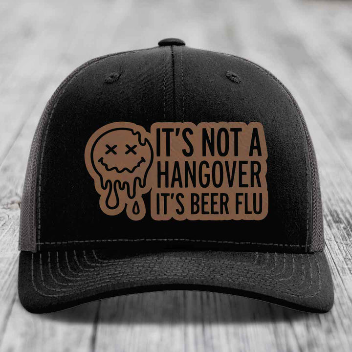 Its Not A Hangover, Its Beer Flu - Leather Patch Hat - Dark Brown to Black Patch - Richardson 112 Snapback Trucker Hat